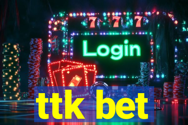 ttk bet